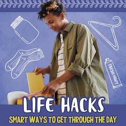 Life Hacks: Smart Ways to Get Through the Day