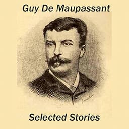 Guy de Maupassant: Selected Stories