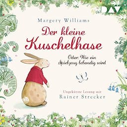 Der kleine Kuschelhase - Oder: Wie ein Spielzeug lebendig wird