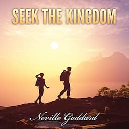 Seek the Kingdom: Neville Goddard Lectures