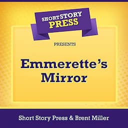 Short Story Press Presents Emmerette&rsquo;s Mirror