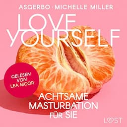 Love Yourself - Achtsame Masturbation f&uuml;r Sie