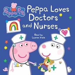 Peppa Loves Doctors and Nurses