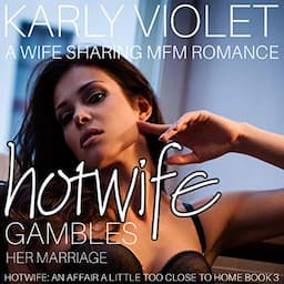 Hotwife Gambles Her Marriage - A Wife Sharing MFM Romance