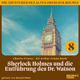 Sherlock Holmes und die Entf&uuml;hrung des Dr. Watson