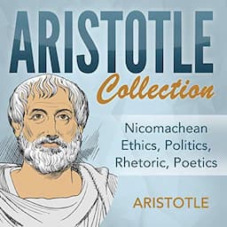 Aristotle Collection: Nicomachean Ethics, Politics, Rhetoric, Poetics