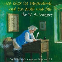 Ich k&uuml;sse Sie tausendmal und bin knall und fall: Ihr W.A. Mozart