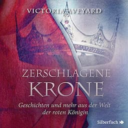 Zerschlagene Krone - Geschichten und mehr aus der Welt der roten K&ouml;nigin