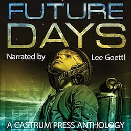 Future Days Anthology: A Collection of Sci-Fi &amp; Fantasy Adventure Short Stories