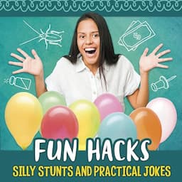 Fun Hacks: Silly Stunts and Practical Jokes