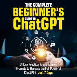 The Complete Beginner&rsquo;s Guide To ChatGPT