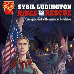 Sybil Ludington Rides to the Rescue: Courageous Kid of the American Revolution