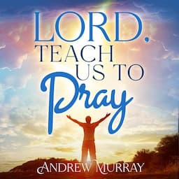 Lord, Teach Us to Pray