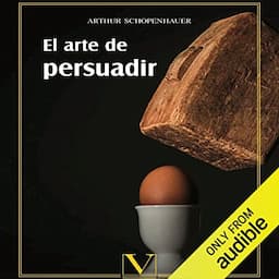 El arte de persuadir [The Art of Always Being Right]