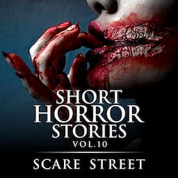 Short Horror Stories Vol. 10: Scary Ghosts, Monsters, Demons, and Hauntings