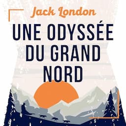 Une Odyss&eacute;e du Grand Nord, une nouvelle de Jack London