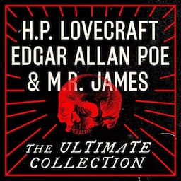 H.P. Lovecraft, Edgar Allan Poe, and M.R. James: The Ultimate Collection