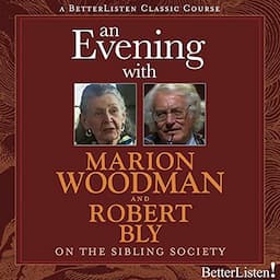 An Evening with Marion Woodman and Robert Bly on the Sibling Society