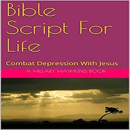 Bible Script for Life: Combat Depression with Jesus