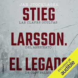 Stieg Larsson. El legado [Stieg Larsson: The Legacy]