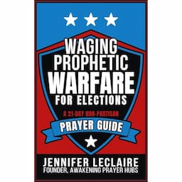 Waging Prophetic Warfare for Elections