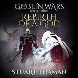 The Goblin Wars: Rebirth of a God, Book 3