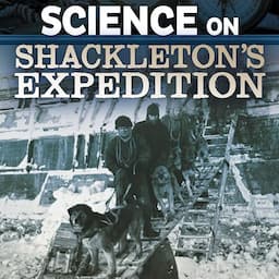 Science on Shackleton&rsquo;s Expedition