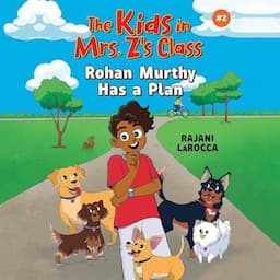 The Kids in Mrs. Z's Class: Rohan Murthy Has a Plan