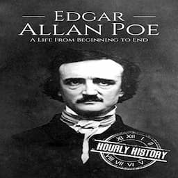 Edgar Allan Poe: A Life from Beginning to End