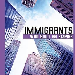 Immigrants Who Built an Empire