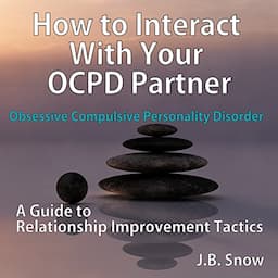 How to Interact with Your OCPD Partner: A Guide to Relationship Improvement Tactics