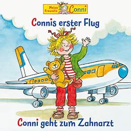 Connis erster Flug / Conni geht zum Zahnarzt