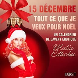 15 d&eacute;cembre : Tout ce que je veux pour No&euml;l - Un calendrier de l'Avent &eacute;rotique