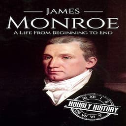 James Monroe: A Life from Beginning to End