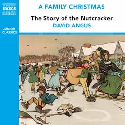 The Story of the Nutcracker (from the Naxos Audiobook 'A Family Christmas')