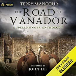 The Road to Vanador: A Spellmonger Anthology