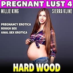 Hard Wood: Pregnant Lust 4