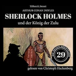 Sherlock Holmes und der K&ouml;nig der Zulu