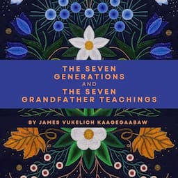 The Seven Generations and the Seven Grandfather Teachings