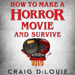 How to Make a Horror Movie and Survive