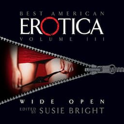 The Best American Erotica, Volume 3: Wide Open