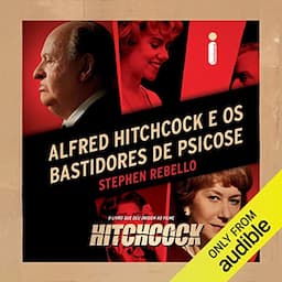 Alfred Hitchcock e os bastidores de Psicose