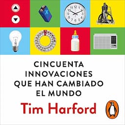 Cincuenta innovaciones que han cambiado el mundo [Fifty Things That Made the Modern Economy]