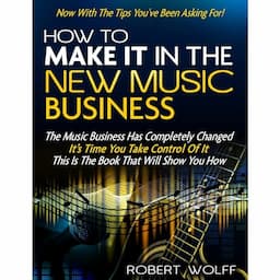 HOW TO MAKE IT IN THE NEW MUSIC BUSINESS