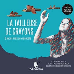 La tailleuse de crayons et autres mots au violoncelle