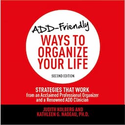 ADD-Friendly Ways to Organize Your Life: Second Edition