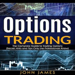 Options Trading: The Complete Guide to Trading Options (Secret Hints and Tips Only the Professionals Know)