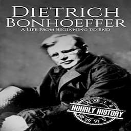 Dietrich Bonhoeffer: A Life from Beginning to End