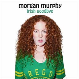 Morgan Murphy: Irish Goodbye