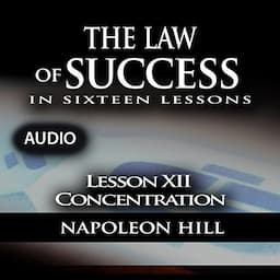 The Law of Success, Lesson XII: Concentration